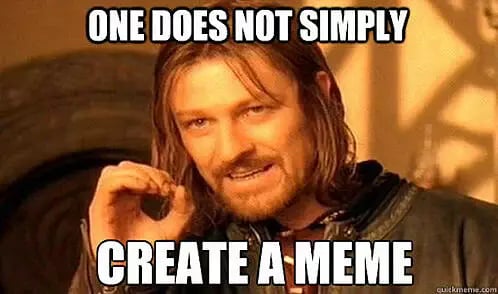 One does not simply create a meme - Wo kommen Memes her?
